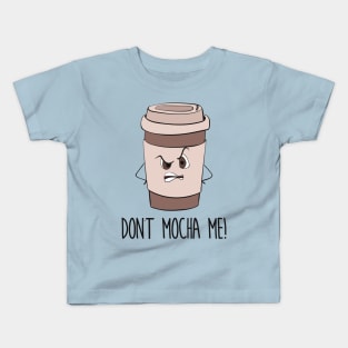 Don't Mocha Me - Funny Grumpy Coffee Gift Kids T-Shirt